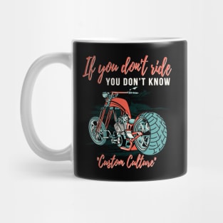 If you don't ride you don't know,custom culture,chopper motorcycle,live to ride Mug